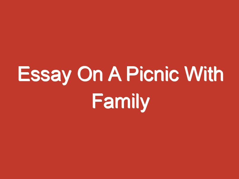 essay on picnic with family for class 5