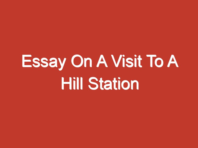 quotation for essay a visit to a hill station