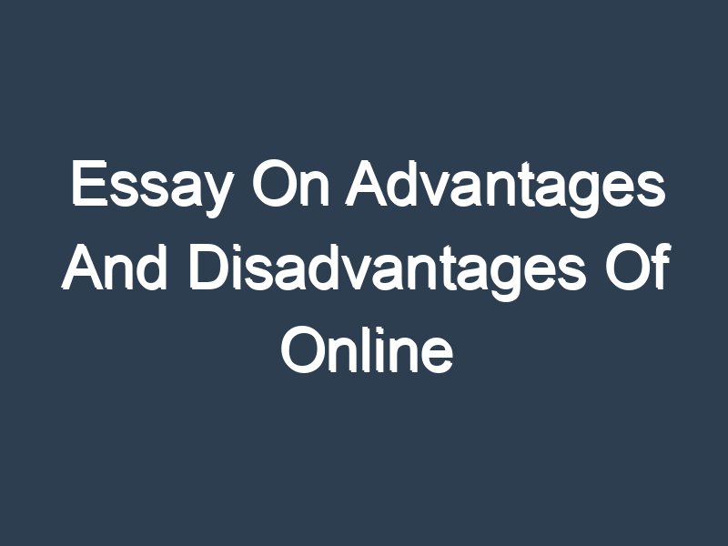 essay on advantages and disadvantages of online study
