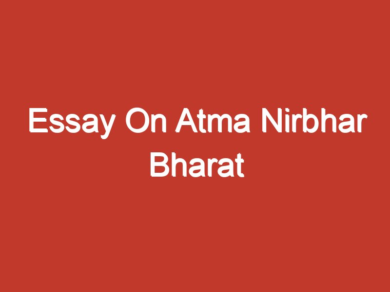 Essay On Atma Nirbhar Bharat (Short & Long)