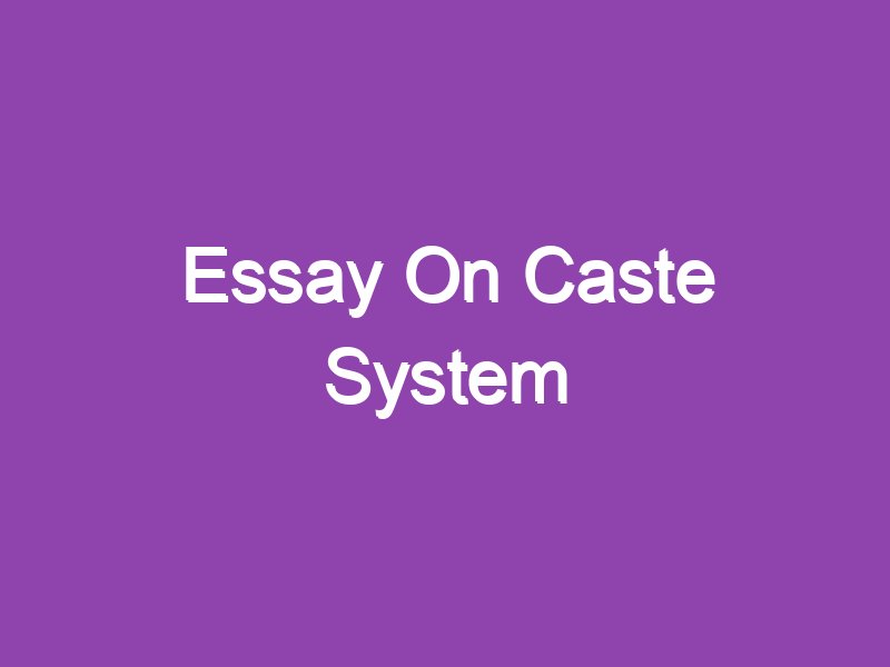 a long essay on caste system