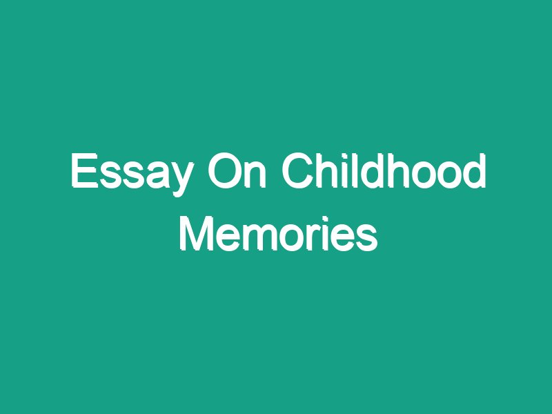 Essay On Childhood Memories (Short & Long)