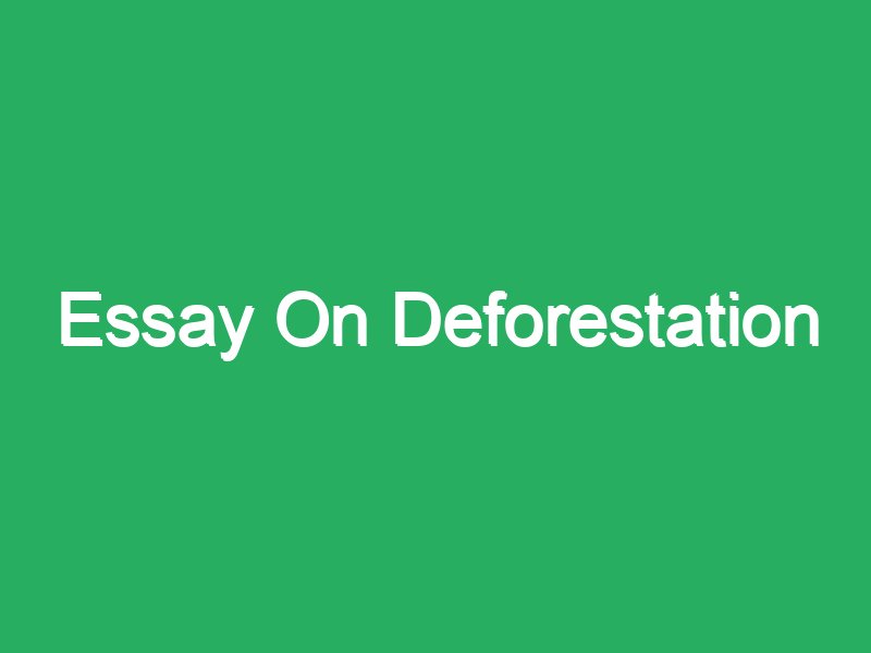 short essay on deforestation