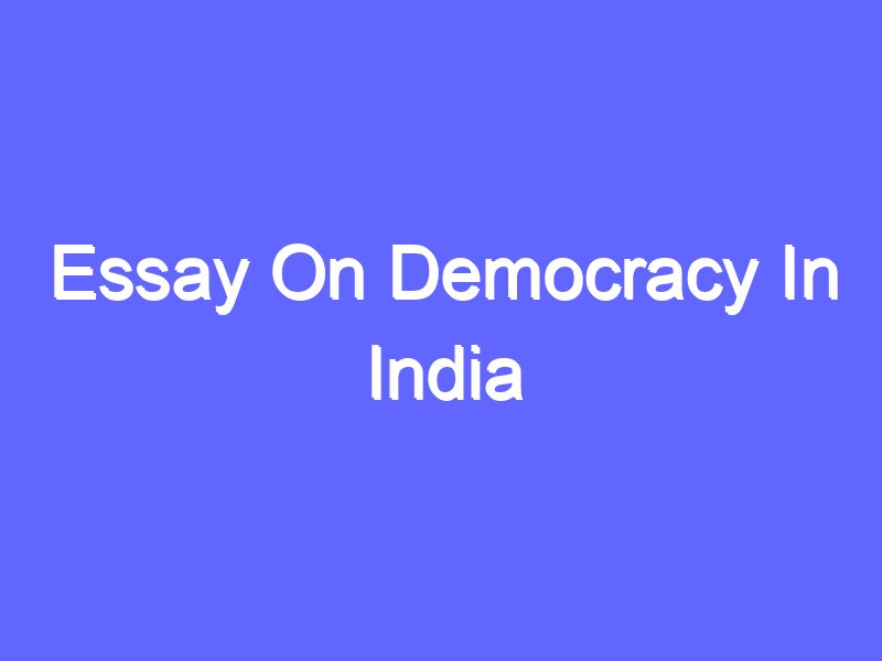 essay democracy in india