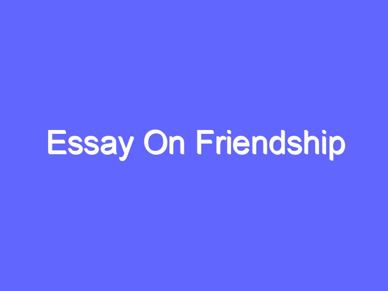 a short essay in friendship