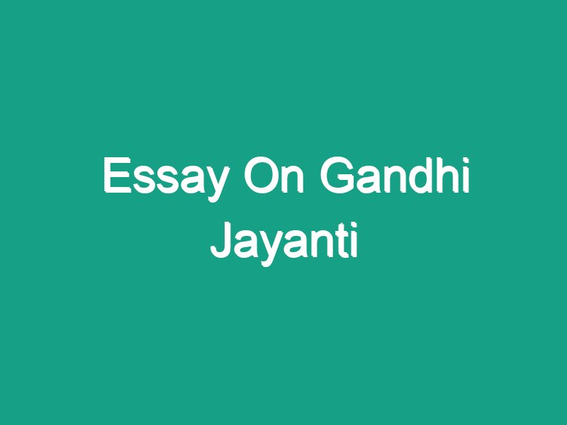 essay about gandhi jayanti