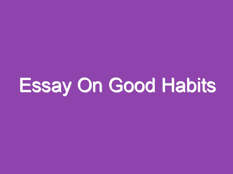 an essay on good habits