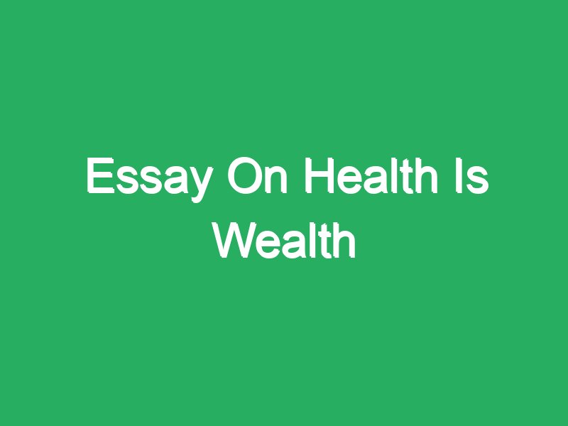a short essay on health is wealth