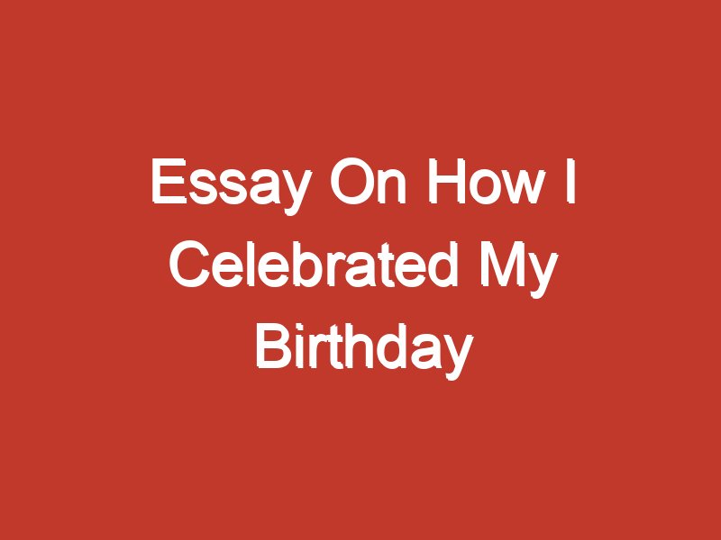 my next birthday essay