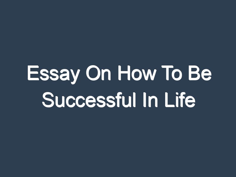 essay how to be successful in life