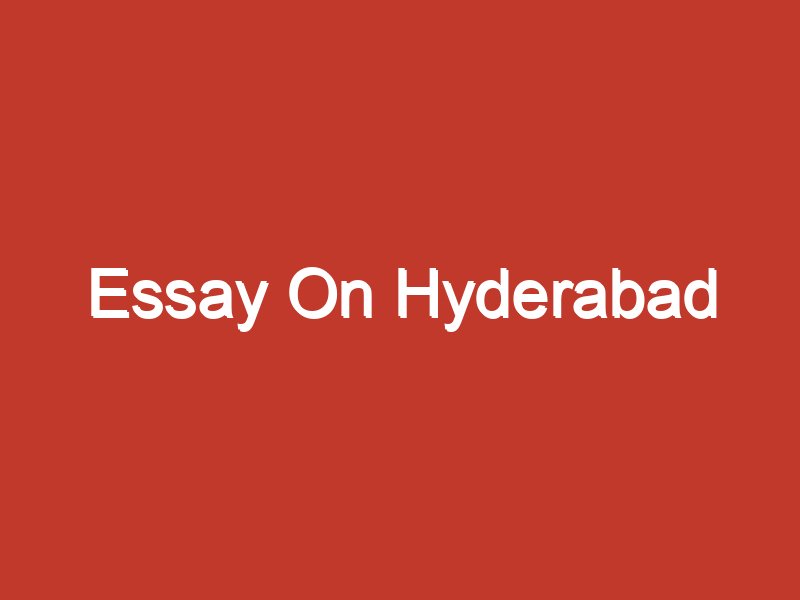 essay writing on hyderabad