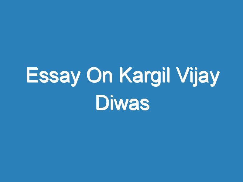 write essay on kargil vijay diwas