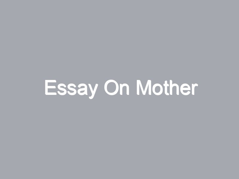 short essay on value of mother