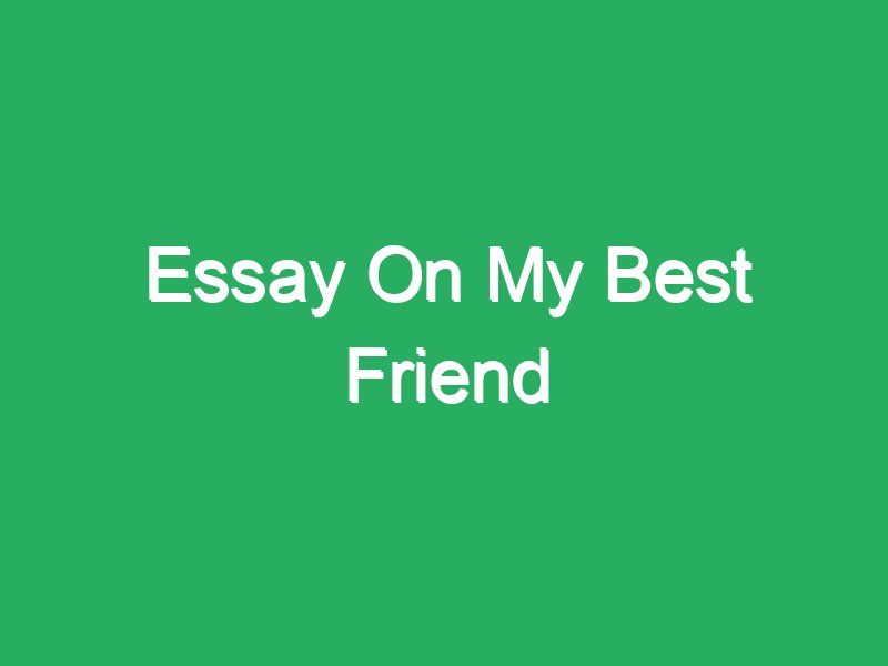short essay on friend best friend