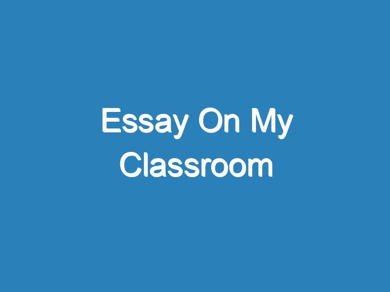 my classroom essay class 8