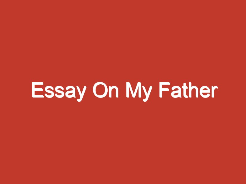 my dad is my leader essay