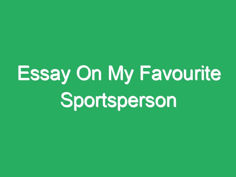 essay on my favourite sportsperson