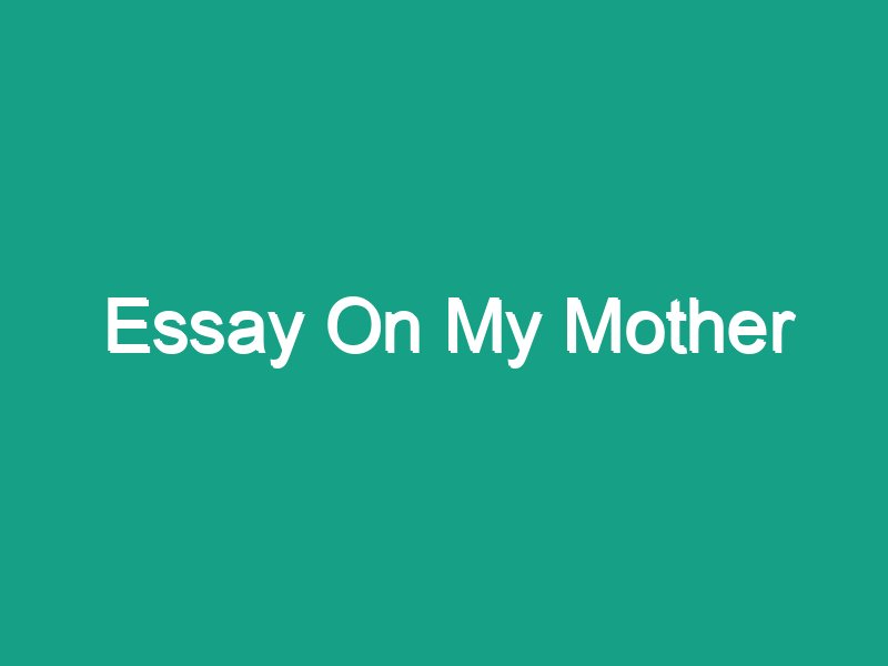 short essay my mother