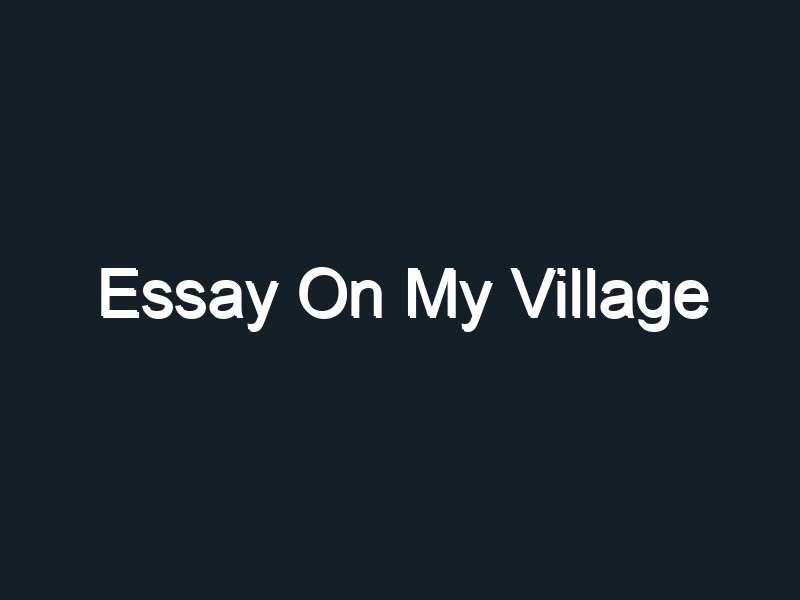 essay on your village