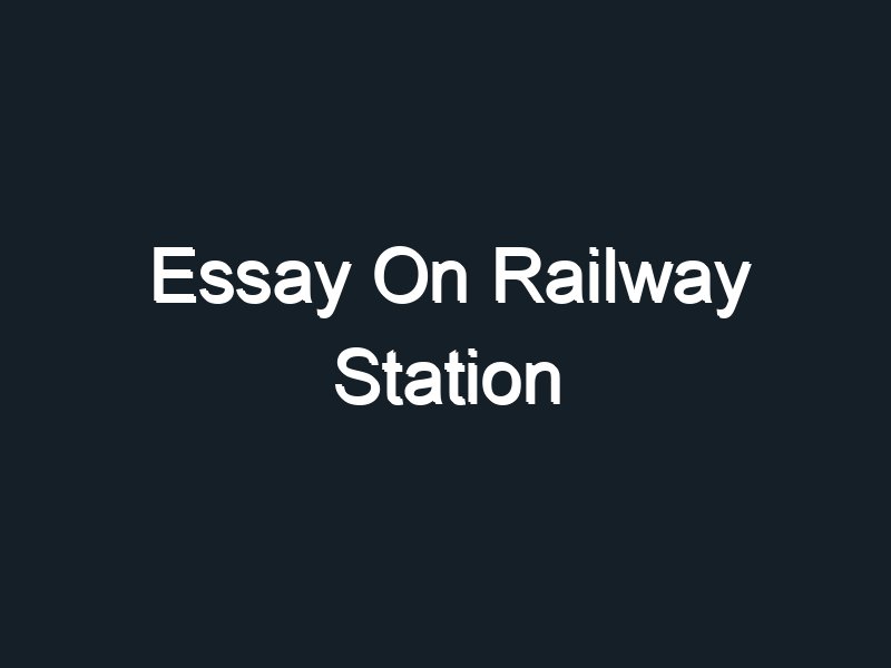 essay on railway station information