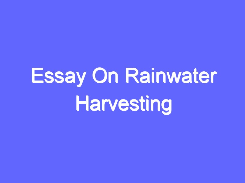 a essay about rain water harvesting