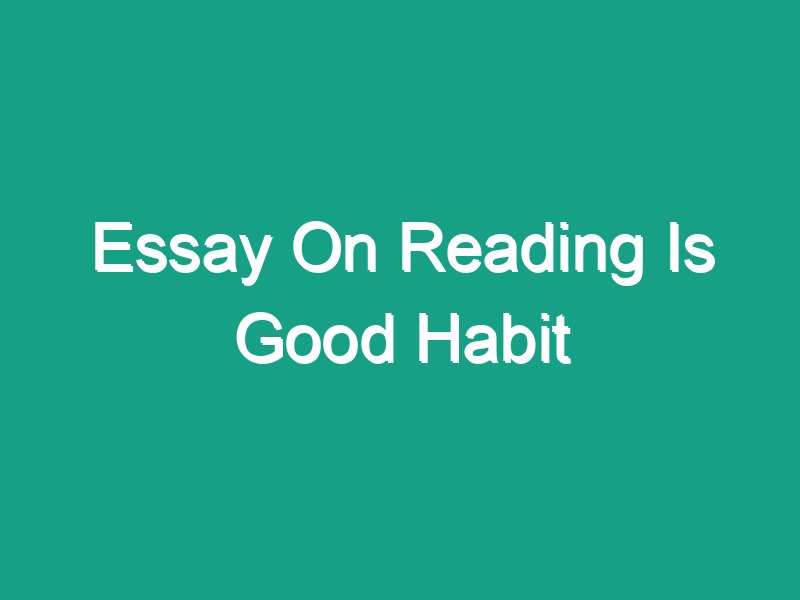 reading is a good habit short essay