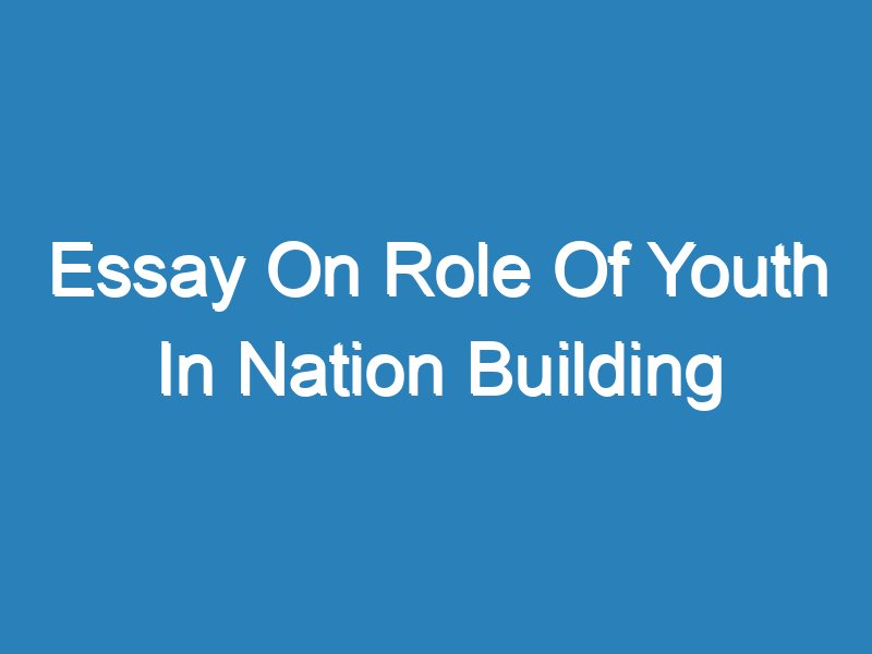 essay on youth in nation building