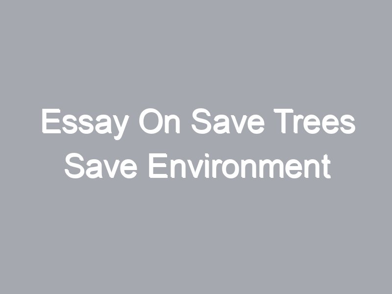 essay about save trees