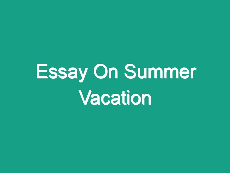 benefits of summer vacation essay
