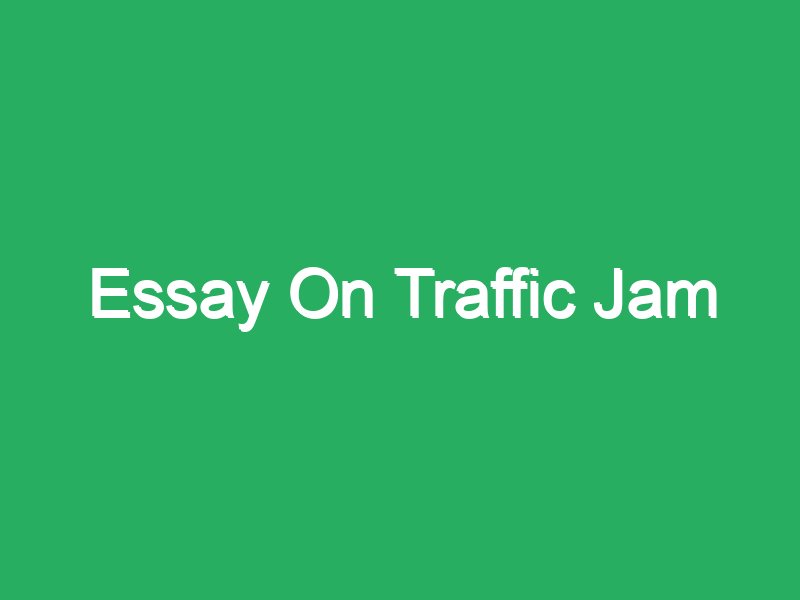 short essay on traffic jams