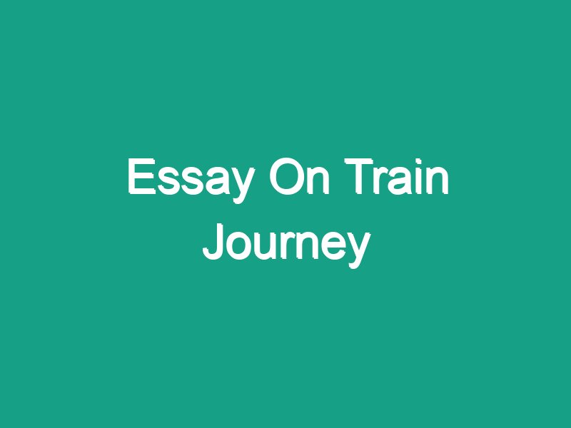 experience of train journey essay