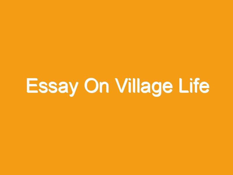 essay on village life for class 5