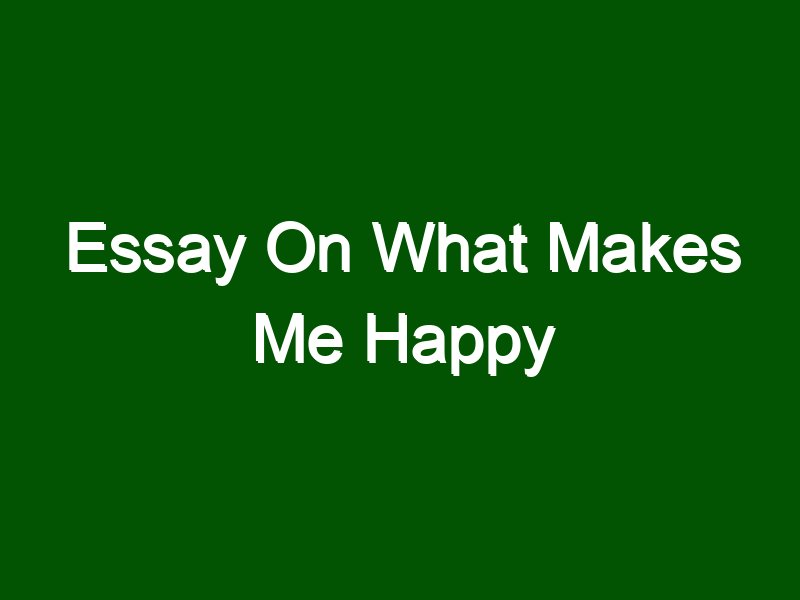 essay about what make you happy