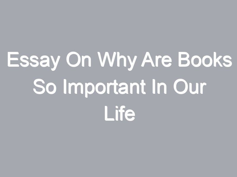 why books are important in our life essay