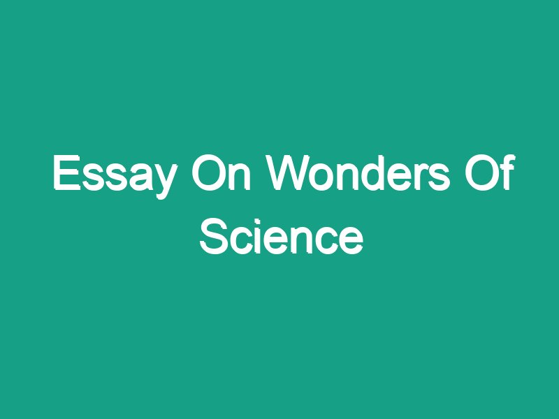 wonder of science essay in short